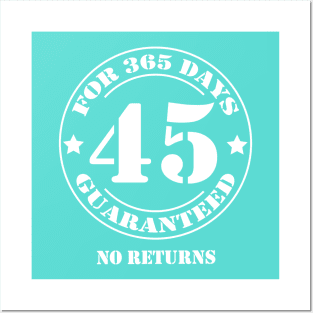 Birthday 45 for 365 Days Guaranteed Posters and Art